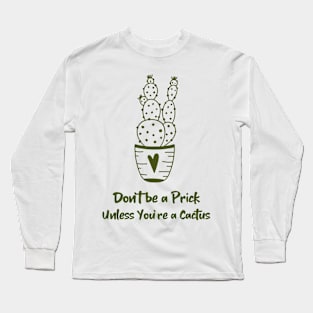 Don't be a Prick... Unless You're a Cactus: Garden Life Long Sleeve T-Shirt